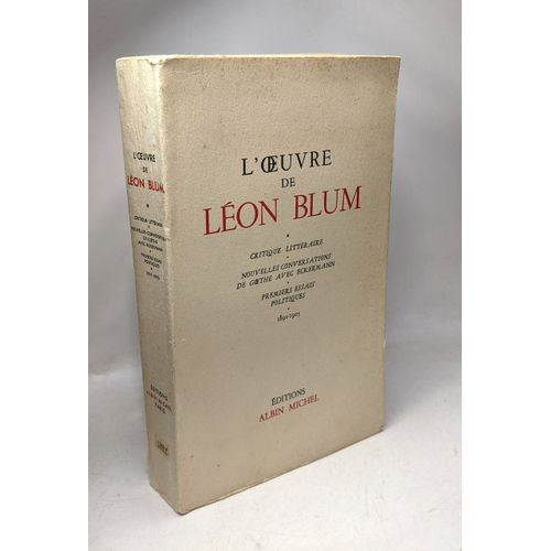 L'oeuvre De Lon Blum- Critique Littraire Nouvelles Conversations De Goethe Avec Eckermann Premiers Essais Politiques 1891-1905    Format Broch 