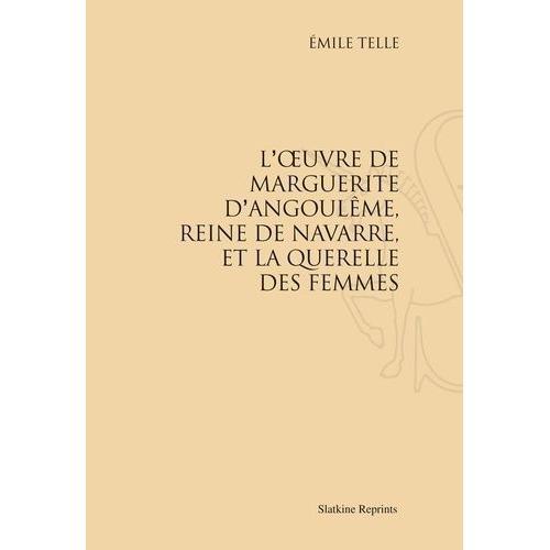 L'oeuvre De Marguerite D'angoulme, Reine De Navarre, Et La Querelle Des Femmes   de Telle Emile  Format Beau livre 