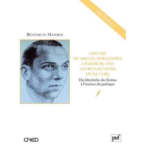 L'oeuvre De Miguel Hernandez  Partir De 1934 : Les Rvolutions D'une Voix - Du Labyrinthe Des Formes  L'essence Du Potique   de Mathios Bndicte  Format Broch 