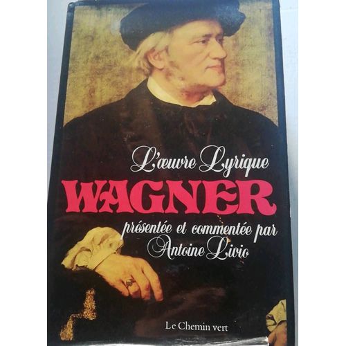 L'oeuvre Lyrique Wagner Prsente Et Commente Par Antoine Livio   