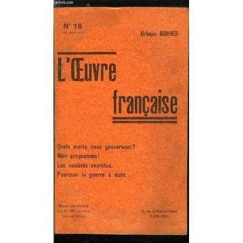 L Oeuvre N 18 - Dchance De Bonaparte, Quels Morts Nous Gouvernent ? Par U.G., Pourquoi La Guerre A Dur, Sera-Ce Encore L Allemagne Qui Nous Vendra Notre Nickel Et Notre Aluminium, Mon Programme ?(...)   de Collectif 