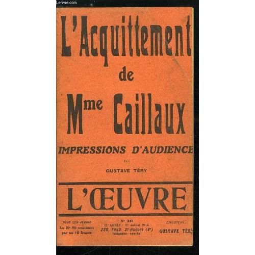 L Oeuvre N 30 - L Acquittement De Mme Caillaux Par Gustave Try, La Premire Audience Par J.B., Les Tmoins De Mme Caillaux Par Franois Lebon, L Acte D Accusation, Ce Que Nous Dirons Par Jean(...)   de Collectif 