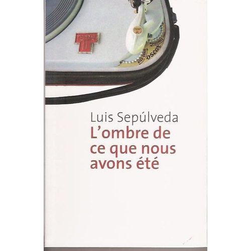 L'ombre De Ce Que Nous Avons t de Luis Sepulveda