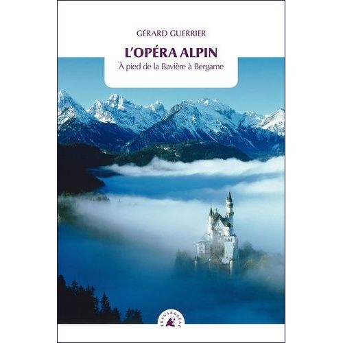 L'opra Alpin - A Pied De La Bavire  Bergame   de Guerrier Grard  Format Poche 