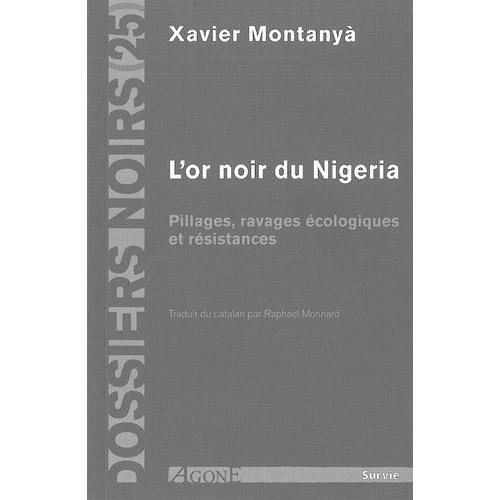 L'or Noir Du Nigeria - Pillages, Ravages cologique Et Rsistances   de Montany Xavier  Format Broch 
