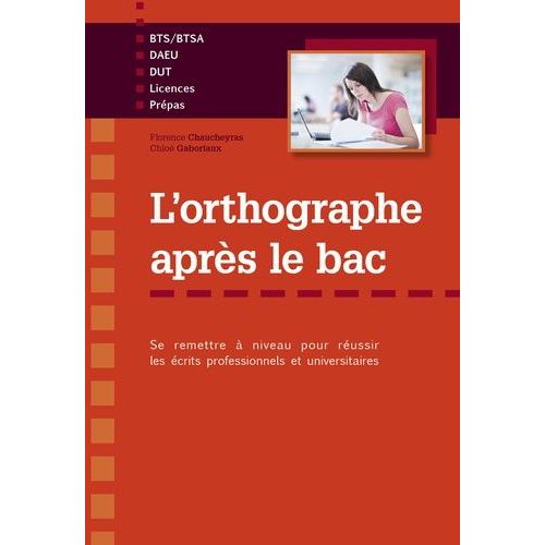 L'orthographe Aprs Le Bac - Se Remettre  Niveau Pour Russir Les crits Professionnels Et Universitaires    Format Broch 