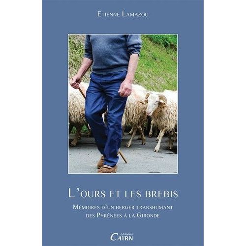 L'ours Et Les Brebis - Mmoires D'un Berger Transhumant Des Pyrnes  La Gironde    Format Grand Format 