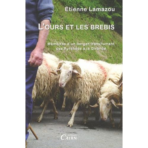 L'ours Et Les Brebis - Mmoires D'un Berger Transhumant Des Pyrnes  La Gironde    Format Grand Format 