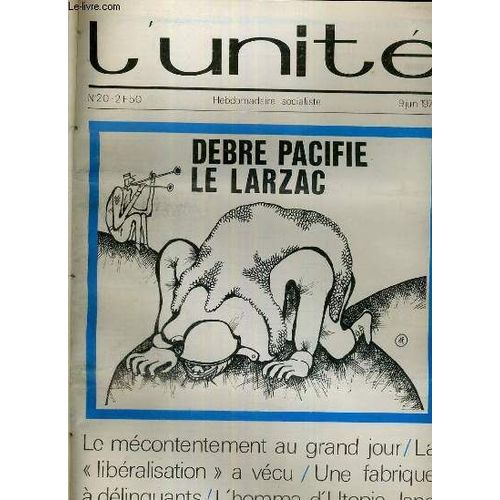 L'unite N 20 - Hebdomadaire Socialiste - 9 Juin 1972 - Debre Pacifie Le Larzac - Le Mecontentement Au Grand Jour - O.R.T.F. La Liberalisation A Vecu - Le Pouvoir Use - Grece. Un Ete Chaud ...   de COLLECTIF