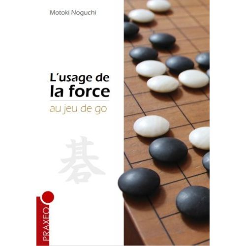 L'usage De La Force Au Jeu De Go   de Noguchi Motoki  Format Beau livre 