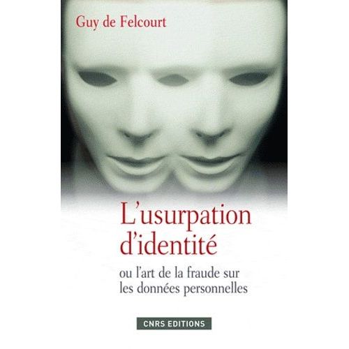 L'usurpation D'identit Ou L'art De La Fraude Sur Les Donnes Personnelles   de Felcourt Guy de  Format Broch 