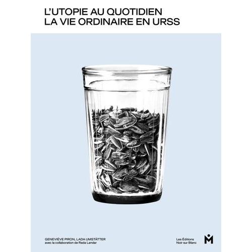 L'utopie Au Quotiden - La Vie Ordinaire En Urss 1953-1985    Format Beau livre 