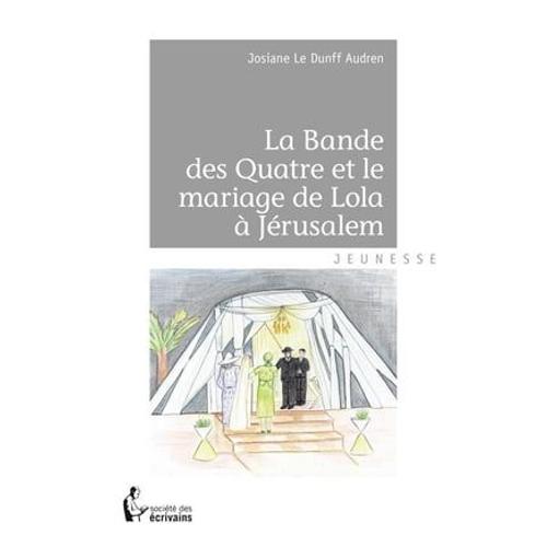 La Bande Des Quatre Et Le Mariage De Lola  Jrusalem   de Josiane le Dunff Audren