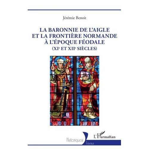 La Baronnie De L'aigle Et La Frontire Normande  L'poque Fodale (Xie Et Xiie Sicles)  