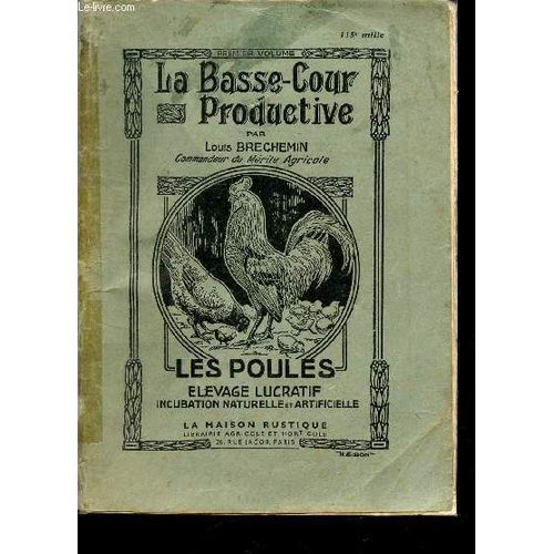La Basse Cour Productive / Les Poules - Elevage Lucratif - Incubation Naturelle Et Artificielle.   de louis brechemin