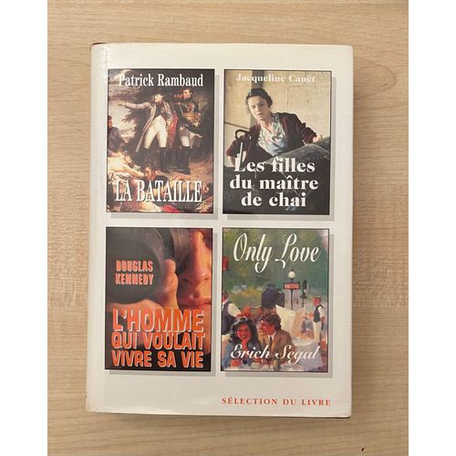 La Bataille (De Patrick Rambaud); Les Filles Du Matre De Chai (De Jacqueline Caut); L'homme Qui Voulait Vivre Sa Vie (De Douglas Kennedy); Only Love (De Erich Segal)   