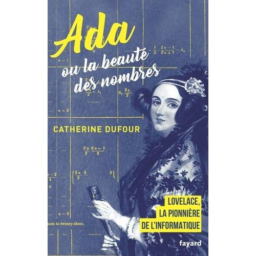 Ada Ou La Beaut Des Nombres - La Pionnre De L'informatique   de Dufour Catherine  Format Beau livre 