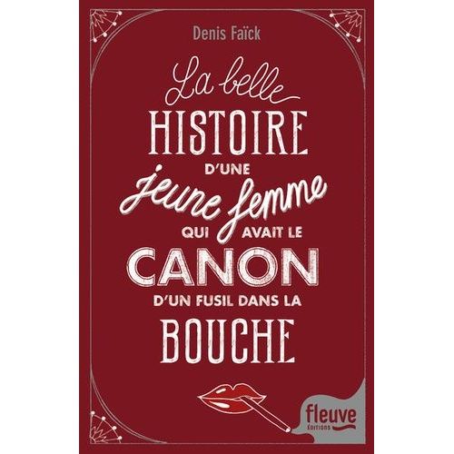 La Belle Histoire D'une Jeune Femme Qui Avait Le Canon D'un Fusil Dans La Bouche    Format Grand Format 