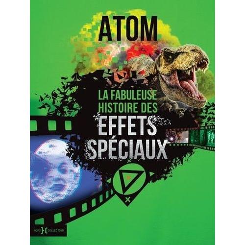 La Fabuleuse Histoire Des Effets Spciaux   de Atom  Format Beau livre 