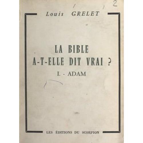 La Bible A-T-Elle Dit Vrai ? (1). Adam   de Louis Grelet