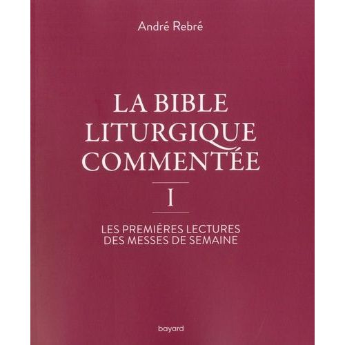 La Bible Liturgique Commente I - Les Premires Lectures Des Messes De Semaine    Format Beau livre 