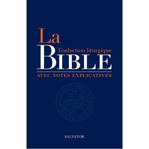 La Bible : Traduction Liturgique Avec Notes Explicatives  