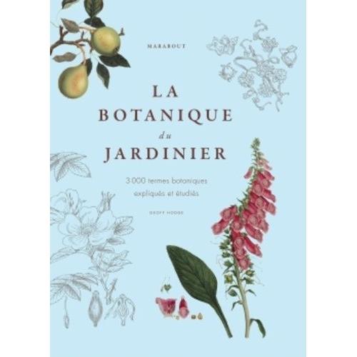 La Botanique Du Jardinier - 3 000 Termes Botaniques Expliqus Et tudis   de Marabout null  Format Reli 