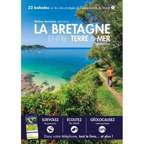 La Bretagne Entre Terre & Mer - 32 Balades Sur Les Sites Protgs Du Conservatoire Du Littoral    Format Beau livre 