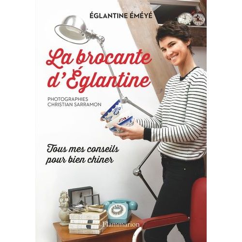 La Brocante D'eglantine - Tous Mes Conseils Pour Bien Chiner    Format Broch 
