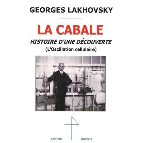 La Cabale - Histoire D'une Dcouverte (L'oscillation Cellulaire)   de georges lakhovsky  Format Beau livre 
