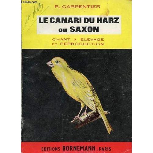 La Canari Du Harz Ou Saxon - Chant Elevage Et Reproduction   de CHARPENTIER R.