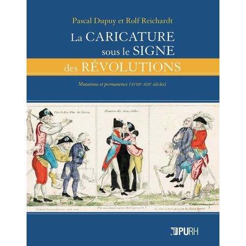 La Caricature Sous Le Signe Des Rvolutions - Mutations Et Permanence (Xviiie-Xixe Sicles)   de Dupuy Pascal  Format Beau livre 