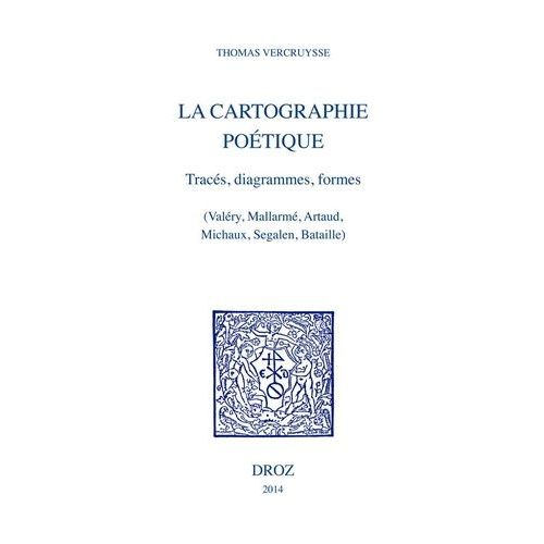 La Cartographie Potique - Tracs, Diagrammes, Formes (Valry, Mallarm, Artaud, Michaux, Segalen, Bataille)    Format Beau livre 