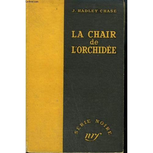 La Chair De L'orchidee. ( The Flesh Of The Orchid ). Collection : Serie Noire Sans Jaquette N 10   de james hadley chase