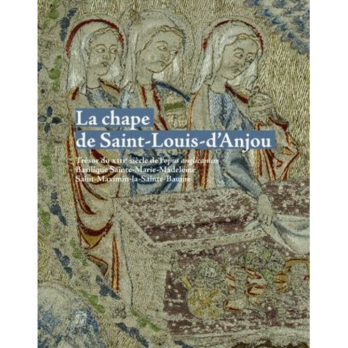 La Chape De Saint Louis D'anjou - Trsor Du Xiiie Sicle De L'opus Anglicanum, Basilique Sainte-Marie-Madeleine, Saint-Maximin-La-Sainte-Baume   de franoise. sur  Format Broch 