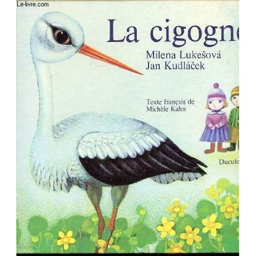 La Cigogne - Texte Francais De Michele Kahn / Les Albums Duculot.   de LUKESOVA MILENA ET KUDLACEK JAN