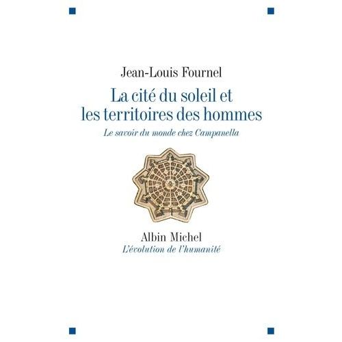 La Cit Du Soleil Et Les Territoires Des Hommes - Le Savoir Du Monde Chez Campanella   de Fournel Jean-Louis  Format Broch 