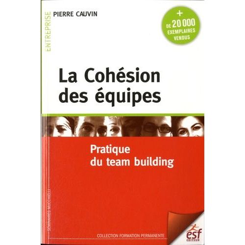 La Cohsion Des quipes - Pratique Du Team Building    Format Broch 