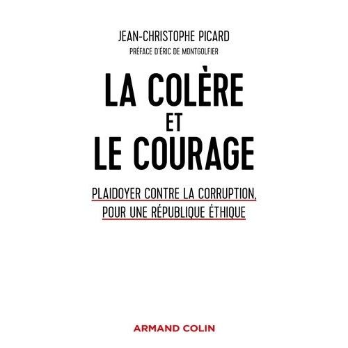 La Colre Et Le Courage - Plaidoyer Contre La Corruption, Pour Une Rpublique thique    Format Grand Format 