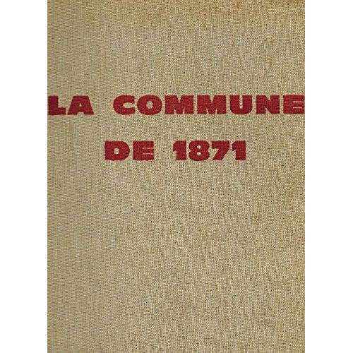 La Commune De 1871. Sous La Direction De Jean Bruhat, Jean Dautry Et mile Tersen. Avec La Collaboration De Pierre Angrand, Jean Bouvier, Henri Dubief, Jeanne Gaillard Et Claude Perrot.   de Bruhat, Jean / Dautry, Jean / Tersen, mile  Format Reli 