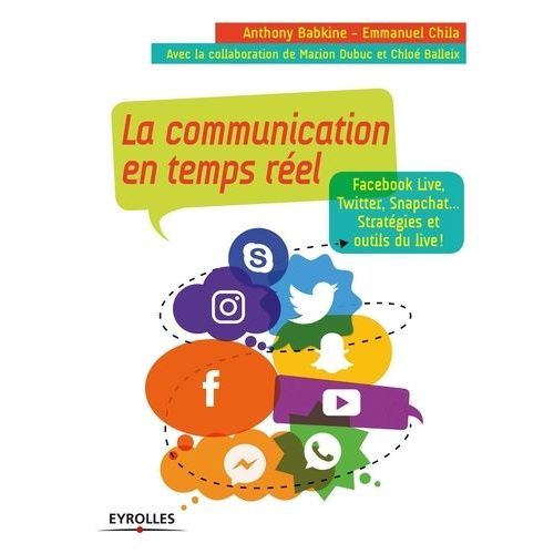 La Communication En Temps Rel - Facebook Live, Twitter, Snapchat - Stratgies Et Outils Du Live !    Format Beau livre 