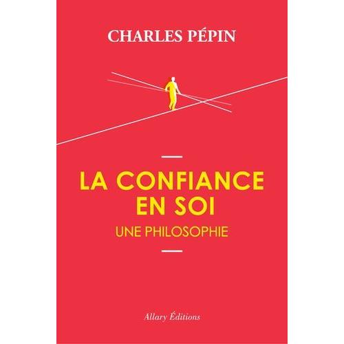 La Confiance En Soi - Une Philosophie   de Ppin Charles  Format Beau livre 