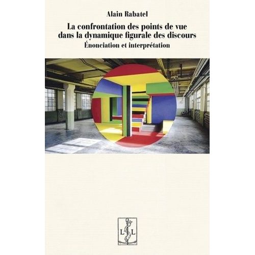 La Confrontation Des Points De Vue Dans La Dynamique Figurale Des Discours - Enonciation Et Interprtation   de Rabatel Alain  Format Beau livre 