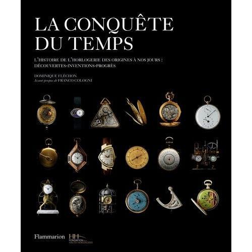 La Conqute Du Temps - L'histoire De L'horlogerie Des Origines  Nos Jours : Dcouvertes-Inventions-Progrs   de Flchon Dominique  Format Reli 