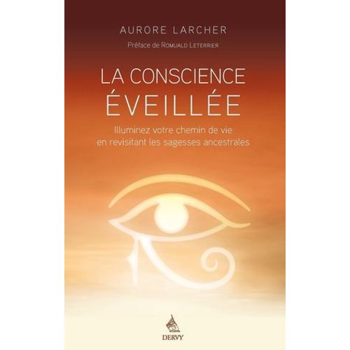 La Conscience veille - Illuminez Votre Chemin De Vie En Revisitant Les Sagesses Ancestrales  
