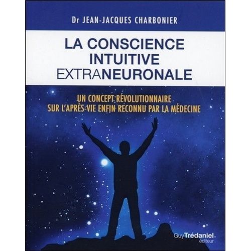 La Conscience Intuitive Extraneuronale - Un Concept Rvolutionnaire Dsormais Reconnu Par La Mdecine    Format Poche 