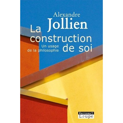 La Construction De Soi - Un Usage De La Philosophie    Format Broch 