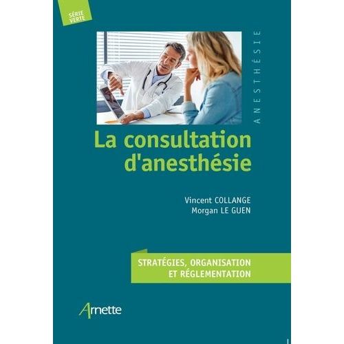La Consultation D'anesthsie - Stratgies, Organisation Et Rglementation    Format Poche 