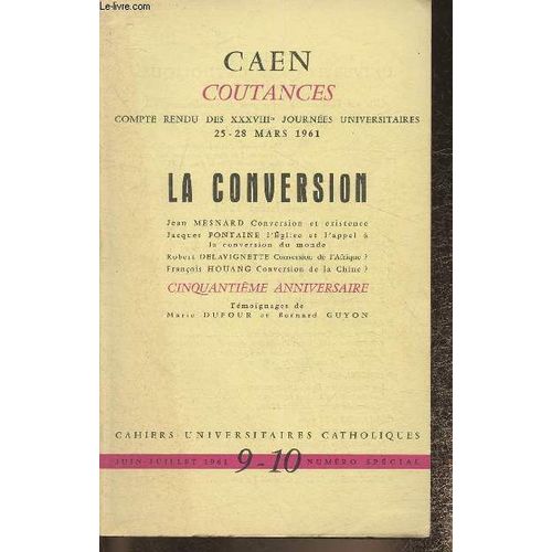 La Conversion- Cahiers Universitaires Catholiques N9-10- Juin/Juillet 1961- N Spcial-Sommaire: Conversion Et Exiestence Par J. Mesnard- L Eglise Et L Appel  La Conversion Du Monde Par J. Fontaine-(...)   de Collectif 