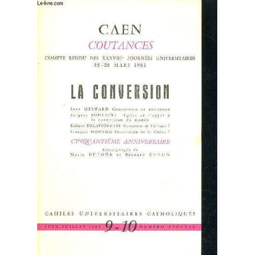 La Conversion - Compte Rendu Des Xxxviii E Journees Universitaires - 25 - 28 Mars 1961 - Jean Mesnard - Conversion Et Existence - Jacques Fontaine - L'eglise Et L'appel A La Conversion Du ...   de COLLECTIF  Format Broch 
